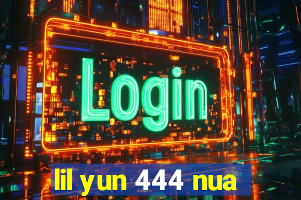 lil yun 444 nua